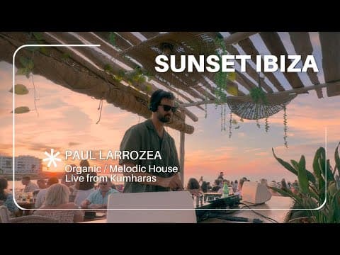 Paul Larrozea · Sunset Set at Kumharas, Ibiza · Organic / Melodic / Afro House