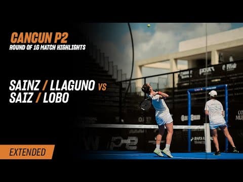 Cancun Premier Padel P2 Sainz / Llaguno vs. Saiz / Lobo (R16 Highlight)