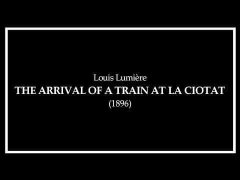 The Arrival of a Train at La Ciotat (1896) Louis Lumière