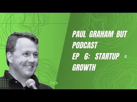 Paul Graham but Podcast - EP 7: Startup = Growth