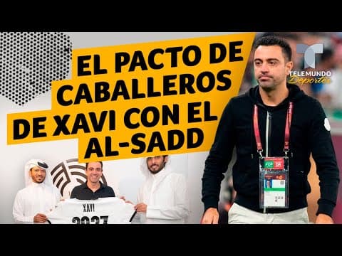 El "pacto de caballeros" de Xavi con el Al-Sadd antes de irse al Barcelona | Telemundo Deportes