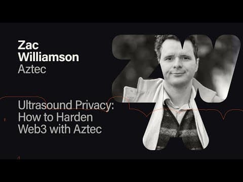 Ultrasound Privacy- How to harden web3 with Aztec - Zac Williamson