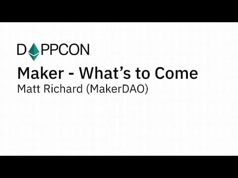 Maker - What’s to Come - Matt Richard (MakerDAO)