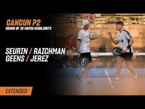Cancun Premier Padel P2 Seurin / Raichman vs. Geens / Jerez (R32 Highlight)