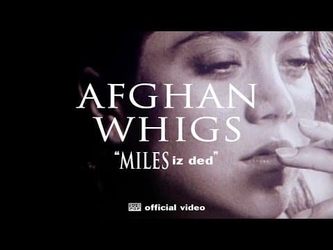 The Afghan Whigs — Miles Iz Ded