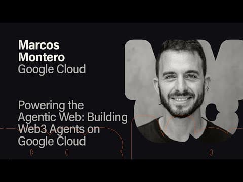 Powering the Agentic Web: Building Web3 Agents on Google Cloud - Marcos Montero