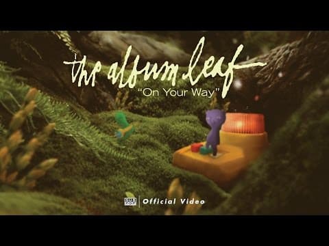 The Album Leaf - On Your Way