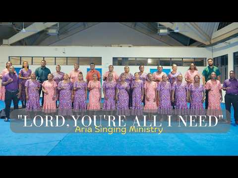Lord, You're All I Need | Aria Singing Ministry (Official Video)